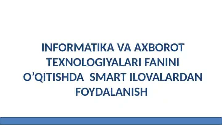 INFORMATIKA VA AXBOROT TEXNOLOGIYALARI FANINI O’QITISHDA SMART ILOVALARDAN FOYDALANISH
