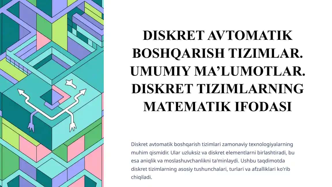 DISKRET AVTOMATIK BOSHQARISH TIZIMLAR. UMUMIY MA’LUMOTLAR. DISKRET TIZIMLARNING MATEMATIK IFODASI