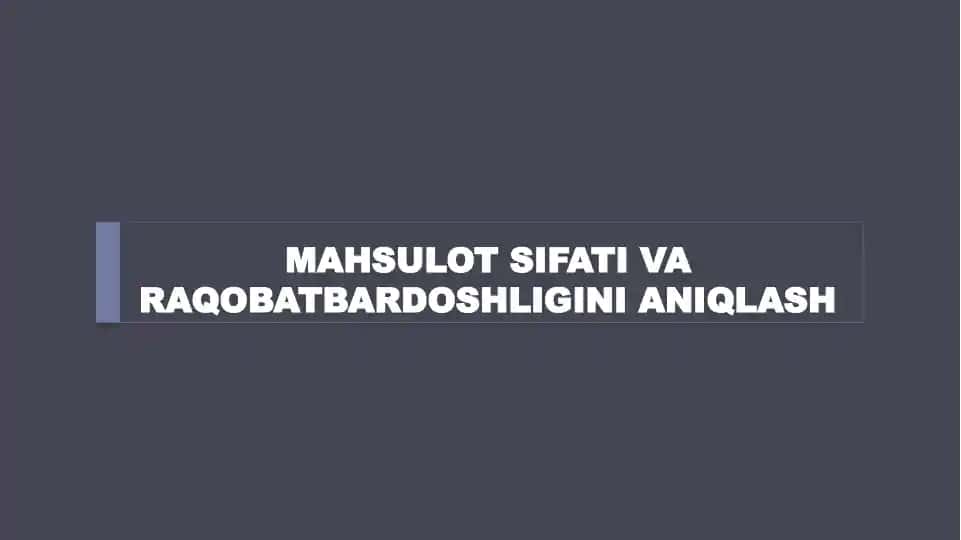 Mahsulot sifati va raqobatbardoshligini aniqlash