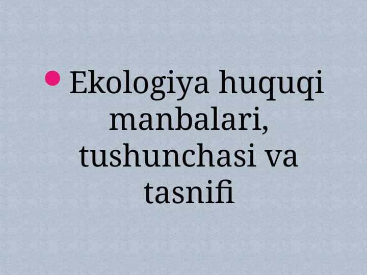 Ekologiya huquqi manbalari, tushunchasi va tasnifi