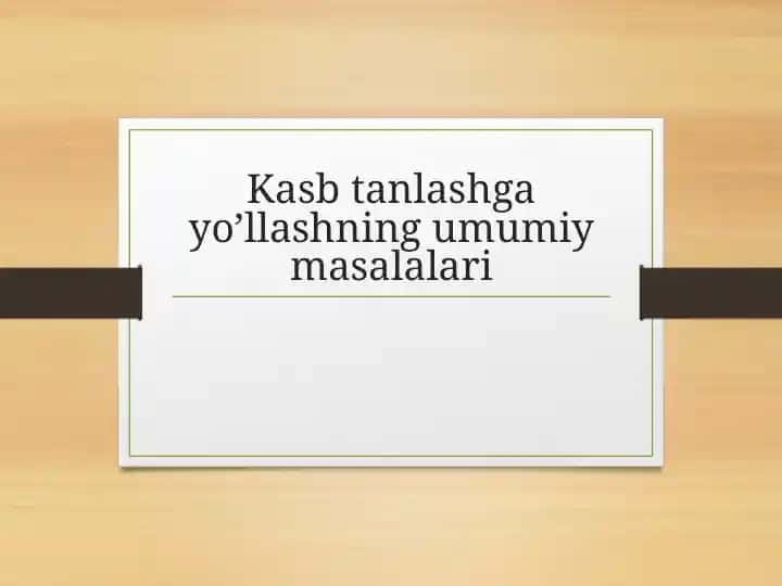 Kasb tanlashga yo’llashning umumiy masalalari