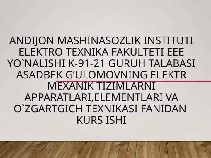 Elektr mexanik tizimlarni apparatlari, elementlari va o‘zgartgich texnikasi fanidan kurs ishi