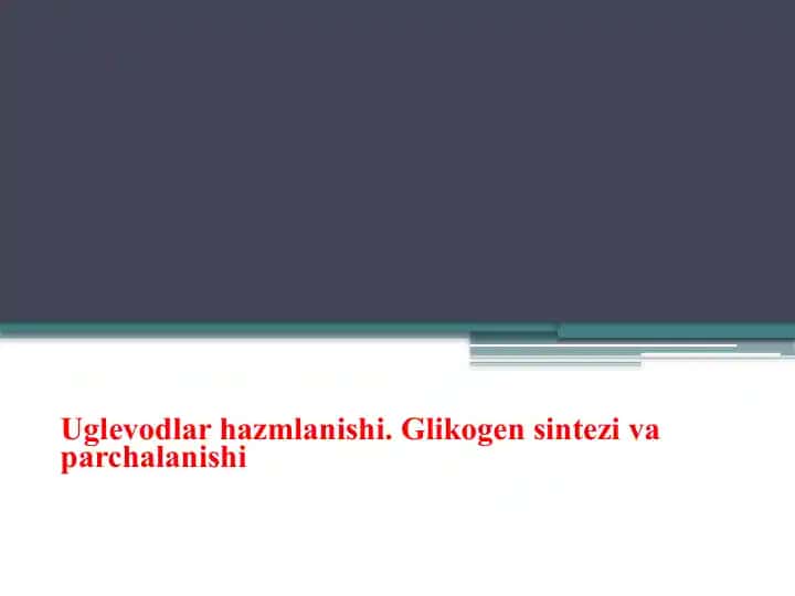 Uglevodlar hazmlanishi. Glikogen sintezi va parchalanishi