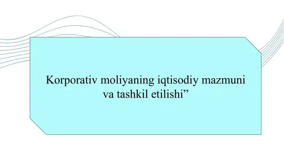 Korporativ moliyaning iqtisodiy mazmuni va tashkil etilishi”