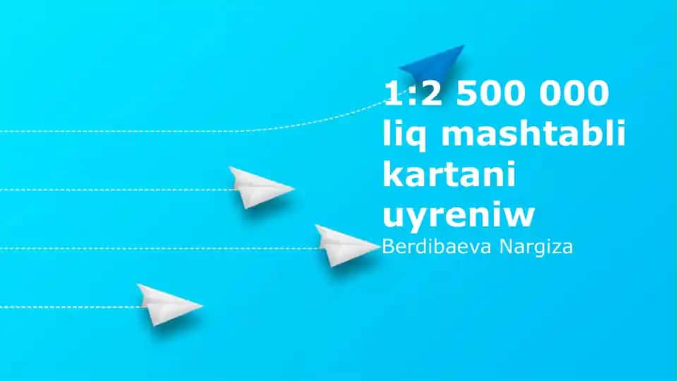 1:2,500,000 liq mashtabli kartani uyreniw