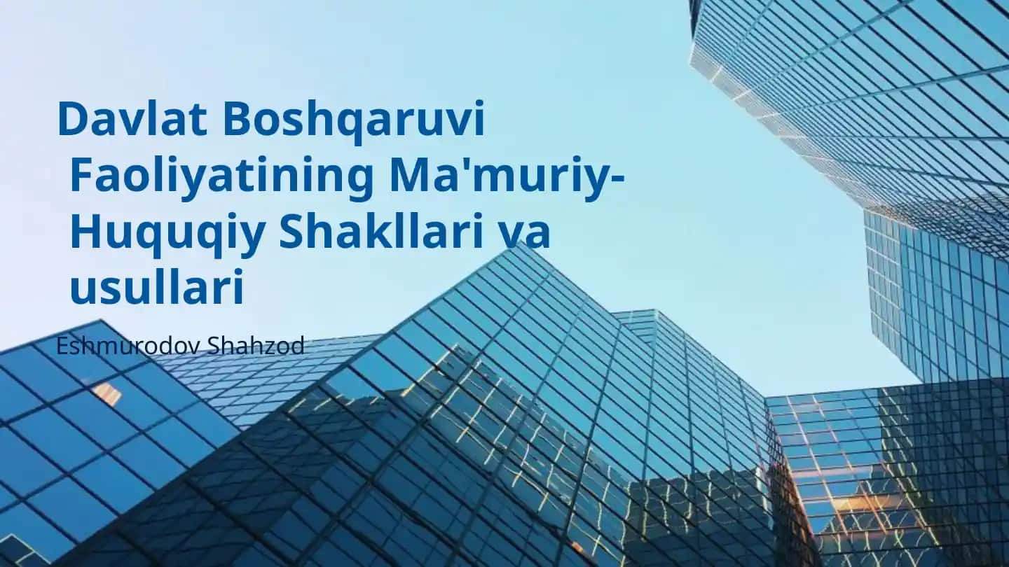 Davlat Boshqaruvi Faoliyatining Ma'muriy-Huquqiy Shakllari va usullari