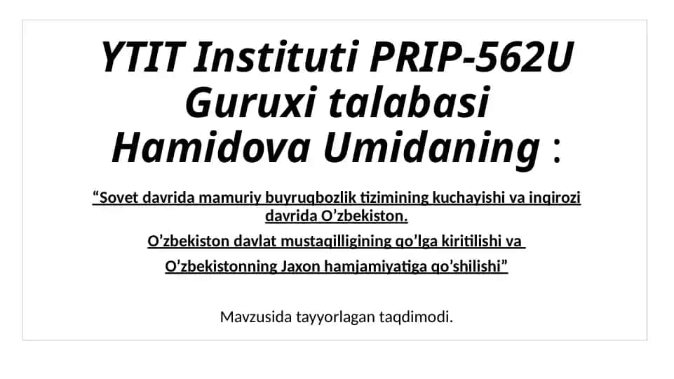 Taqdimotlar "Sovet davrida mamuriy buyruqbozlik tizimining kuchayishi va inqirozi davrida O’zbekiston. O’zbekiston davlat mustaqilligining qo’lga kiritilishi vaO’zbekistonning Jaxon hamjamiyatiga qo’shilishi” mavzusida taqdimod