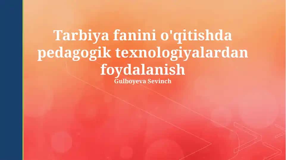 Tarbiya fanini o'qitishda pedagogik texnologiyalardan foydalanish