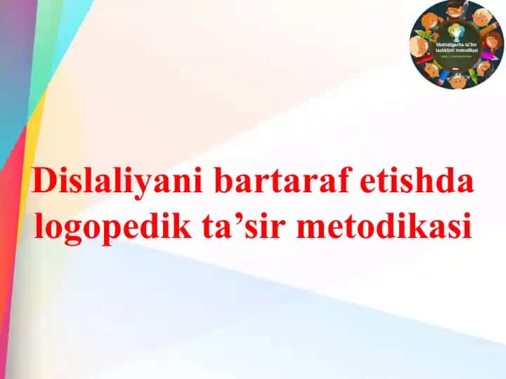 Dislaliyani bartaraf etishda logopedik ta’sir metodikasi