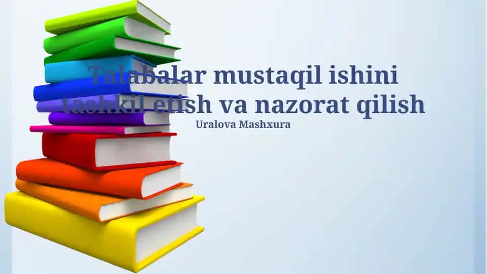 Talabalarning mustaqil ishini tashkil etish va nazorat qilish