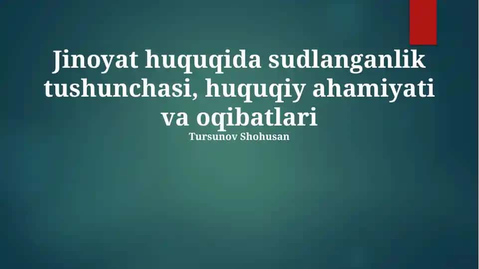 Jinoyat huquqida sudlanganlik tushunchasi, huquqiy ahamiyati va oqibatlari