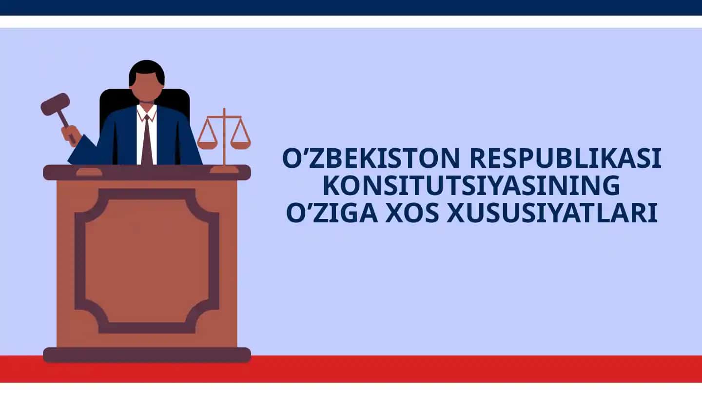 O’ZBEKISTON RESPUBLIKASI KONSITUTSIYASINING O’ZIGA XOS XUSUSIYATLARI