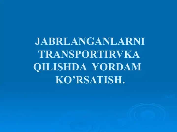 JABRLANGANLARNI TRANSPORTIRVKA QILISHDA YORDAM KO’RSATISH