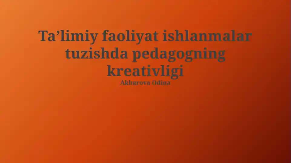 Taʼlimiy faoliyat ishlanmalar tuzishda pedagogning kreativligi