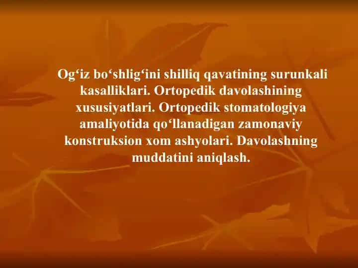 Ogʻiz boʻshligʻini shilliq qavatining surunkali kasalliklari. Ortopedik davolashining xususiyatlari. Ortopedik stomatologiya amaliyotida qoʻllanadigan zamonaviy konstruksion xom ashyolari. Davolashning muddatini aniqlash