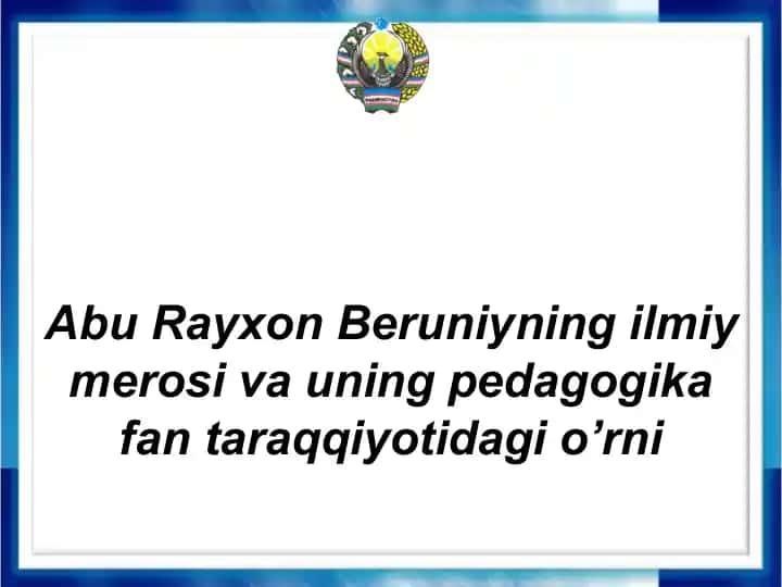 Abu Rayxon Beruniyning ilmiy merosi va uning pedagogika fan taraqqiyotidagi o’rni