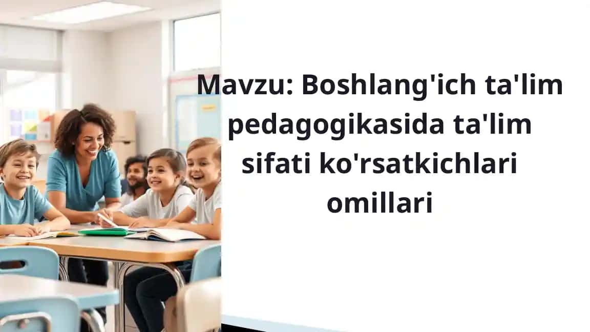 Boshlang'ich ta'lim pedagogikasida ta'lim sifati ko'rsatkichlari omillari