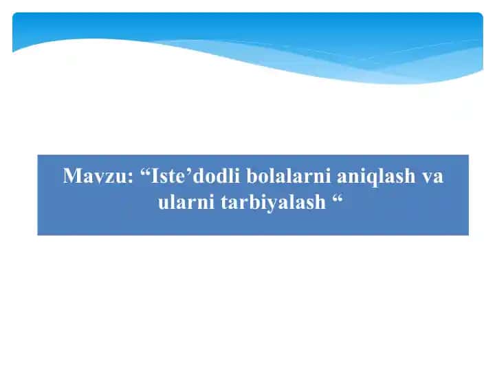 Iste’dodli bolalarni aniqlash va ularni tarbiyalash