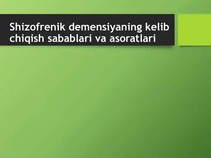 Shizofrenik demensiyaning kelib chiqish sabablari va asoratlari
