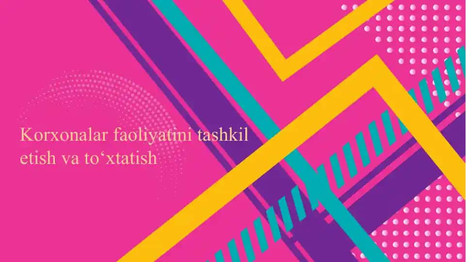 Korxonalar faoliyatini tashkil etish va to‘xtatish