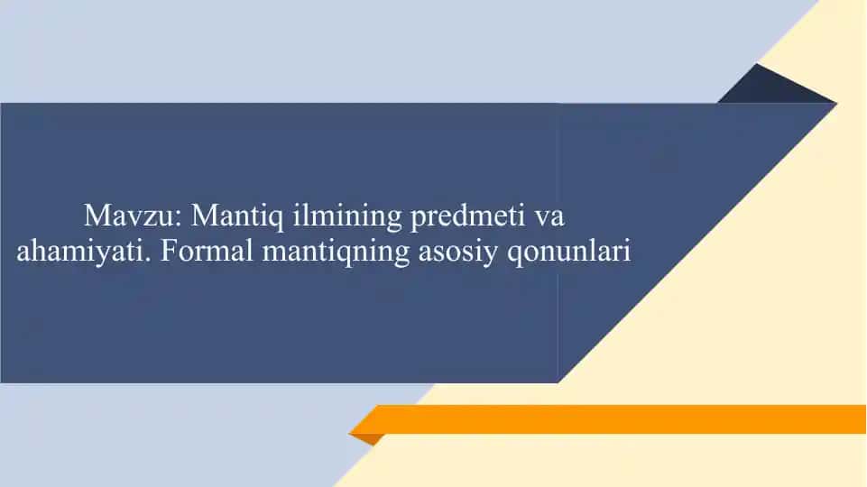Mantiq ilmining predmeti va ahamiyati. Formal mantiqning asosiy qonunlari