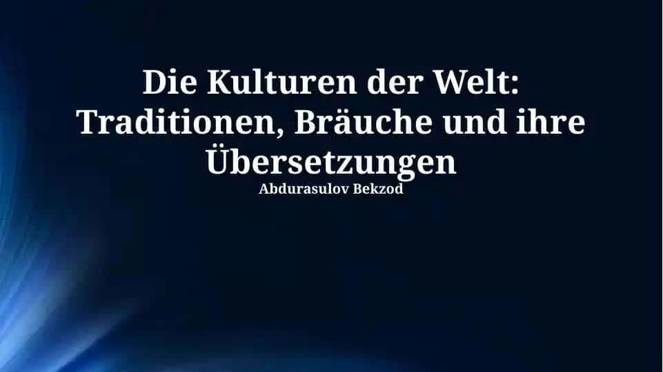 Die Kulturen der Welt: Traditionen, Bräuche und ihre Übersetzungen