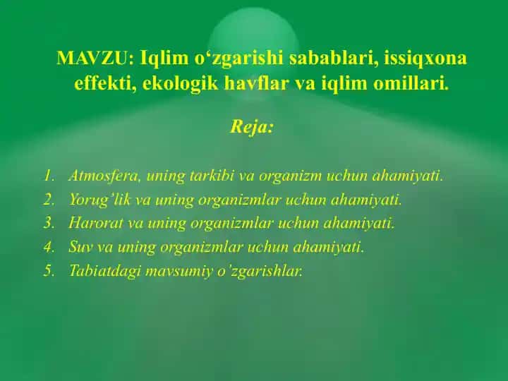 Iqlim o‘zgarishi sabablari, issiqxona effekti, ekologik xavflar va iqlim omillari