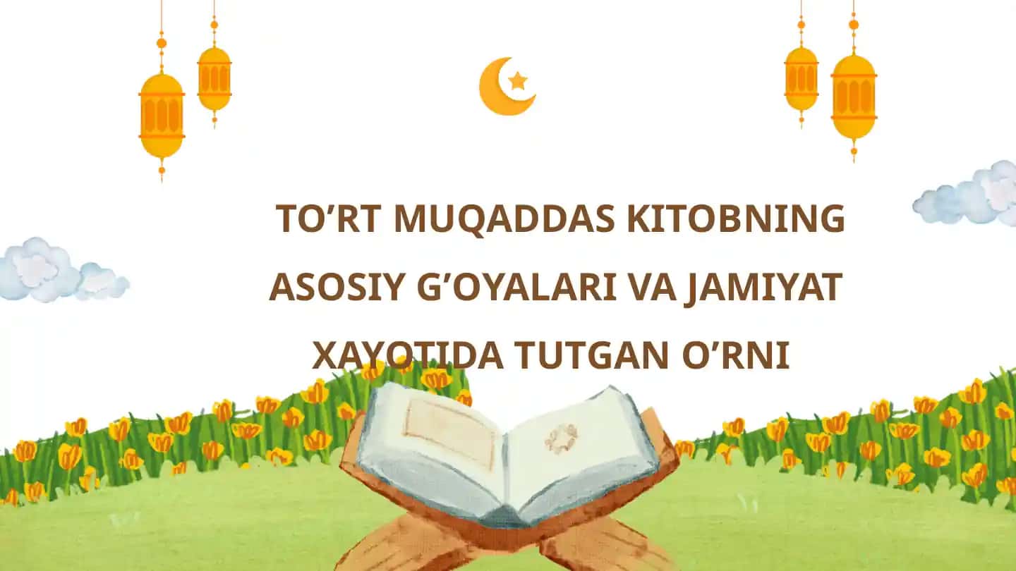 TO’RT MUQADDAS KITOBNING ASOSIY G’OYALARI VA JAMIYAT XAYOTIDA TUTGAN O’RNI