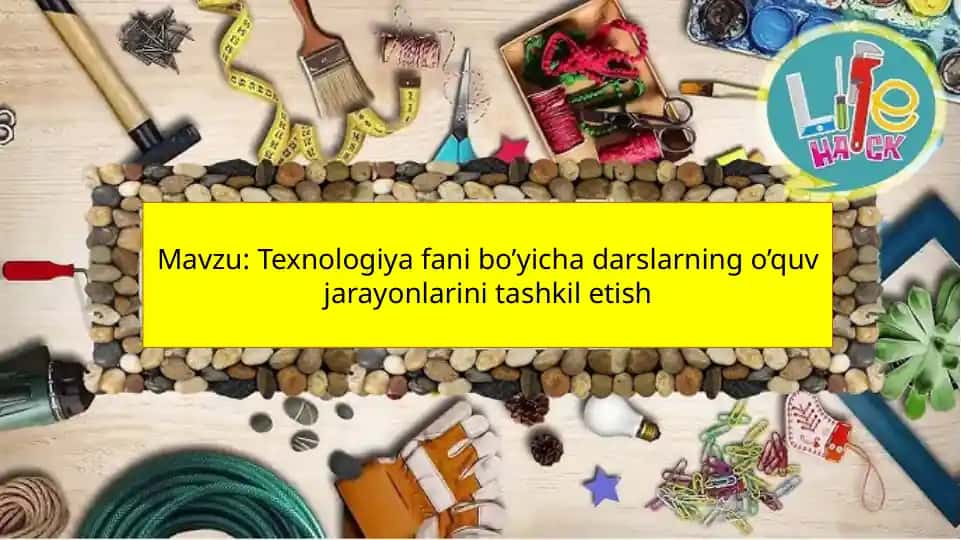 Texnologiya bo'yicha darslarning o'quv jarayonini tashkil etish