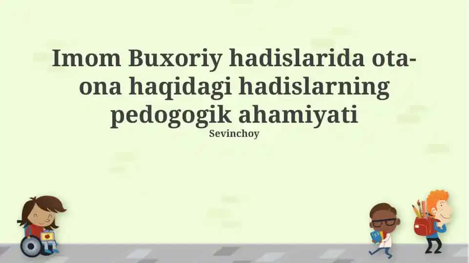 Imom Buxoriy hadislarida ota-ona haqidagi hadislarning pedogogik ahamiyati