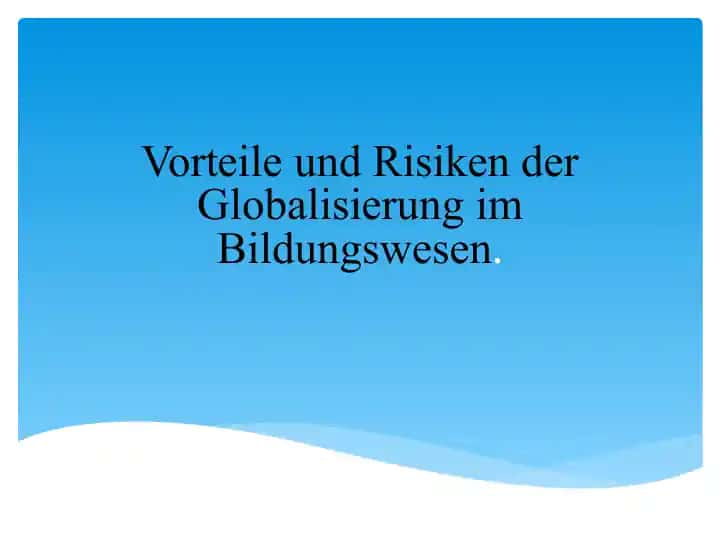 Vorteile und Risiken der Globalisierung im Bildungswesen.