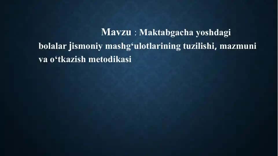 Maktabgacha yoshdagi bolalar jismoniy mashg‘ulotlarining tuzilishi, mazmuni va o‘tkazish metodikasi