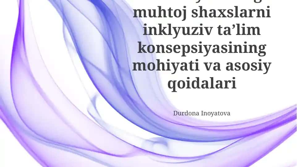 Alohida yordamga muhtoj shaxslarni inklyuziv taʼlim konsepsiyasining mohiyati va asosiy qoidalari