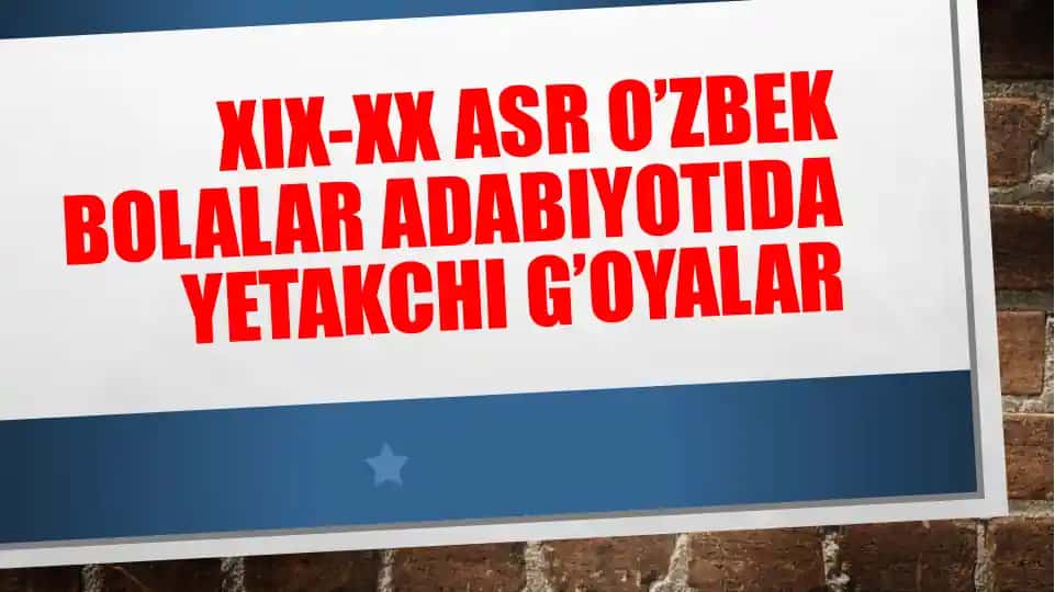 XIX-XX asr o’zbek bolalar adabiyotida yetakchi g’oyalar