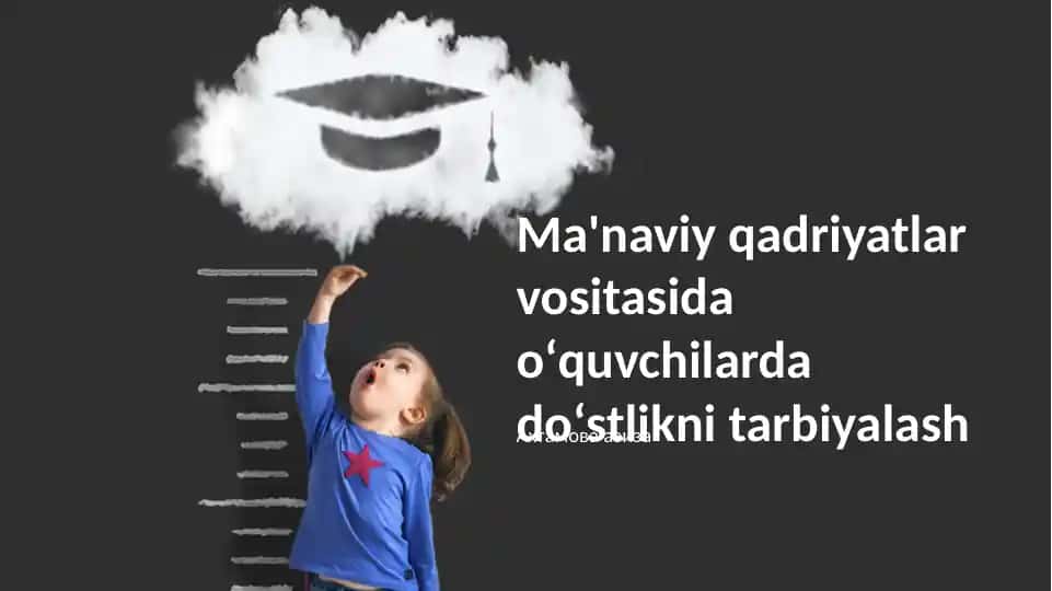 Ma'naviy qadriyatlar vositasida oʻquvchilarda doʻstlikni tarbiyalash