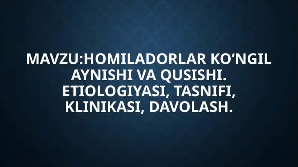 HOMILADORLAR KO‘NGIL AYNISHI VA QUSISHI