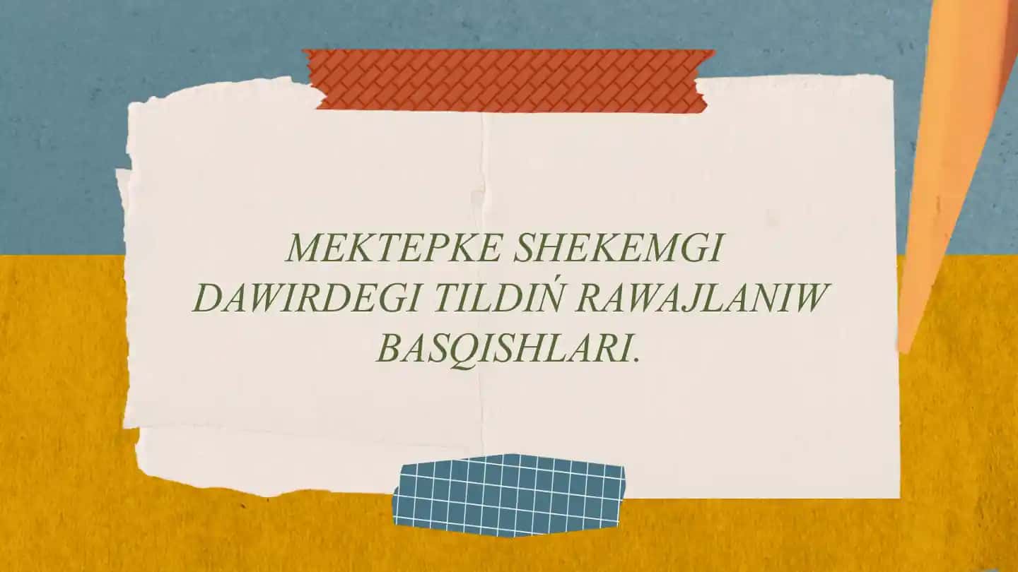 Mektepke shekemgi bilimlendiriwde tildiń rawajlandiriw basqishlari