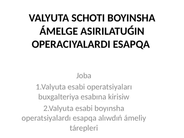 VALYUTA SCHOTI BOYINSHA ÁMELGE ASIRILATUǴIN OPERACIYALARDI ESAPQA