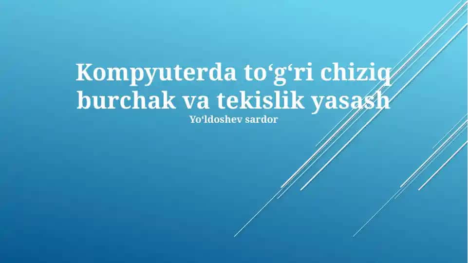 Kompyuterda toʻgʻri chiziq burchak va tekislik yasash