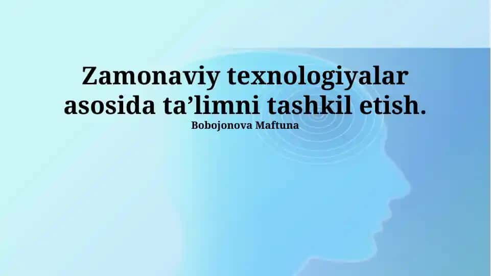 Zamonaviy texnologiyalar asosida taʼlimni tashkil etish