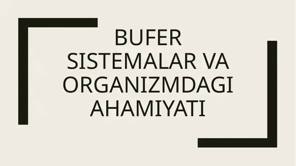 Bufersistemalar va organizmdagi ahamiyati