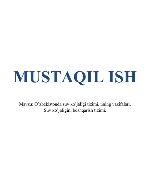 O’zbekistonda suv xo’jaligi tizimi, uning vazifalari. Suv xo’jaligini boshqarish tizimi.