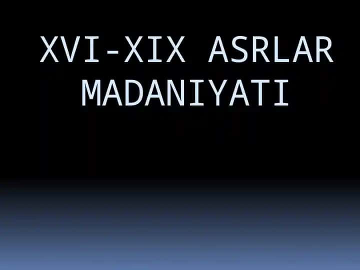 XVI-XIX ASRLAR MADANIYATI