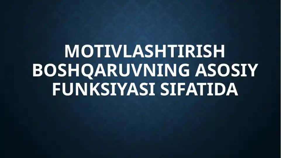 Motivlashtirish boshqaruvning asosiy funksiyasi sifatida