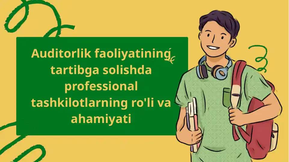 Auditorlik faoliyatining tartibga solishda professional tashkilotlarning ro'li va ahamiyati
