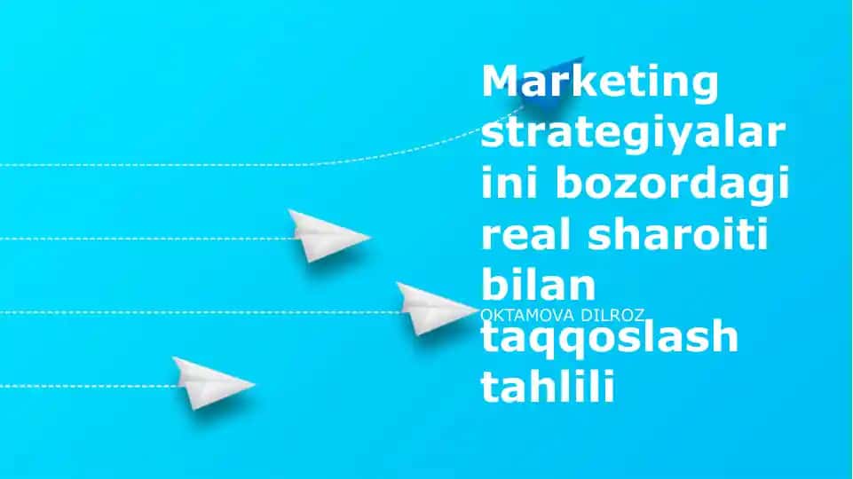 Marketing strategiyalarini bozordagi real sharoiti bilan taqqoslash tahlili