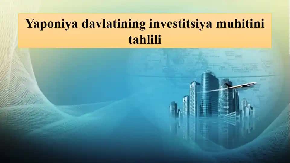 Yaponiya davlatining investitsiya muhitini tahlili