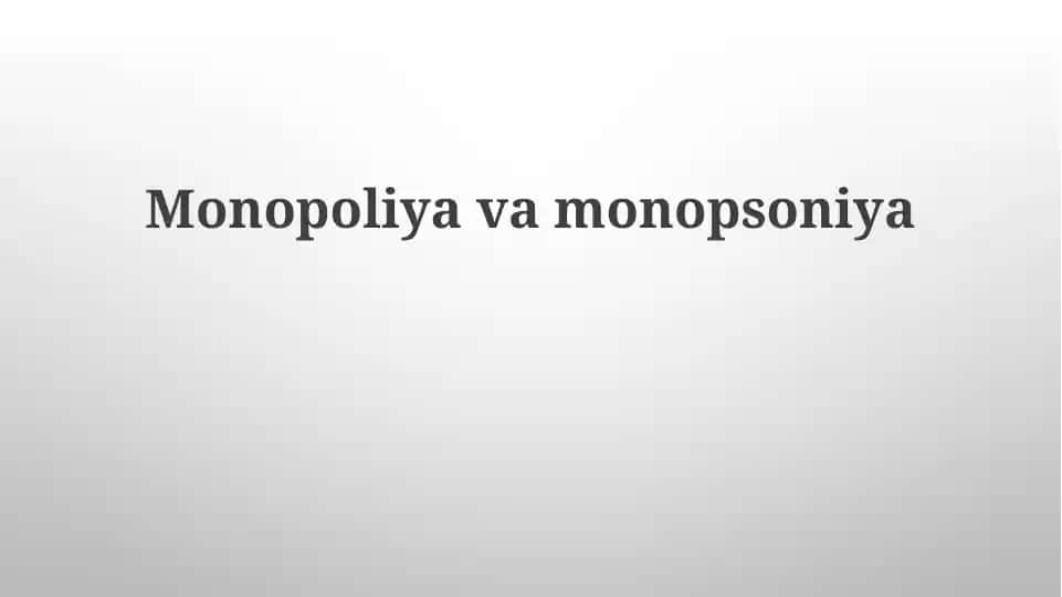 Monopoliya va Monopsoniyaning farqlari va davlat tomonidan tartibga solish