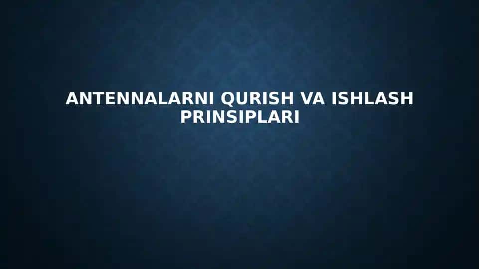 Antennalarni qurish va ishlash prinsiplari