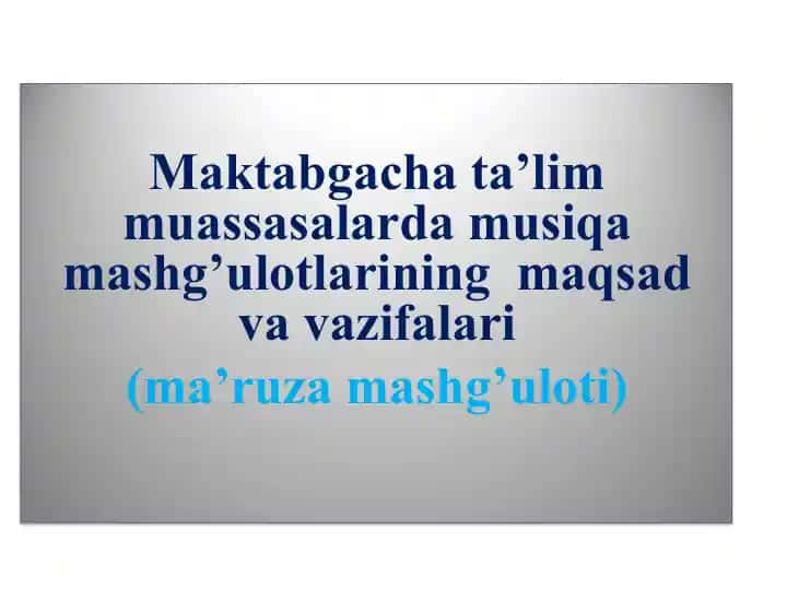 Maktabgacha ta’lim muassasalarda musiqa mashg’ulotlarining maqsad va vazifalari